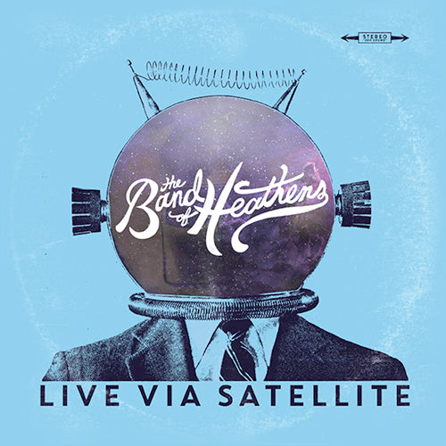 Live Via Satellite EP The Band of Heathens
