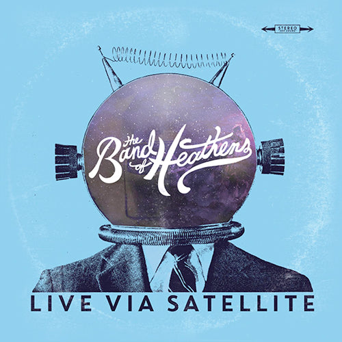 Live Via Satellite EP The Band of Heathens 